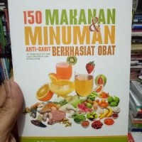 150 MAKANAN DAN MINUMAN : ANTI SAKIT BERKHASIAT OBAT