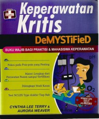 KEPERAWATAN KRITIS DEMYSTIFIED : BUKU WAJIB BAGI PRAKTISI DAN MAHASISWA KEPERAWATAN