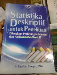 STATISTIKA DESKRIPTIF UNTUK PENELITIAN : DILENGKAPI PERHITUNGAN MANUAL DAN APLIKASI SPSS VERSI 17