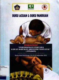 BUKU ACUAN DAN BUKU PANDUAN : PERTOLONGAN PERTAMA GAWAT DARURAT OBSTETRI NEONATAL (PPGDON)