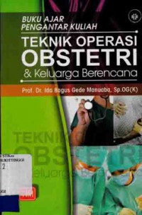 BUKU AJAR PENGANTAR KULIAH : TEKNIK OPERASI OBSTETRI DAN KELUARGA BERENCANA