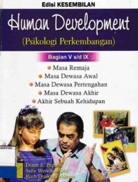 HUMAN DEVELOPMENT : PSIKOLOGI PERKEMBANGAN (ED. 9 BAGIAN V s/d IX)