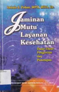 JAMINAN MUTU LAYANAN KESEHATAN: DASAR-DASAR PENGERTIAN DAN PENERAPAN