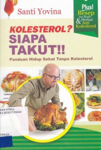 KOLESTEROL? SIAPA TAKUT!! : PANDUAN HIDUP SEHAT TANPA KOLESTEROL