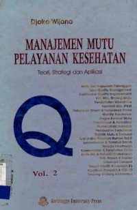 MANAJEMEN MUTU PELAYANAN KESEHATAN : TEORI, STRATEGI DAN APLIKASI (VOL. 2)