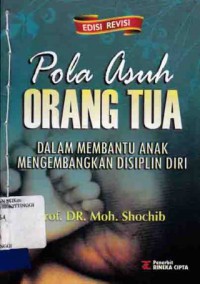 POLA ASUH ORANG TUA : DALAM MEMBANTU ANAK MENGEMBANGKAN DISIPLIN DIRI (ED REVISI)