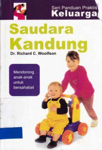 SAUDARA KANDUNG : MENDORONG ANAK ANAK ANDA UNTUK MENJADI SAHABAT, SERI PANDUAN PRAKTIS KELUARGA