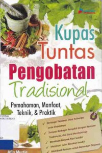 KUPAS TUNTAS PENGOBATAN TRADISIONAL : PEMAHAMAN, MANFAAT, TEKNIK, DAN PRAKTIK