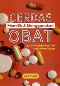 CERDAS MEMILIH & MENGGUNAKAN OBAT: TIPS & TRIK BERSAHABAT DENGAN OBAT UNTUK KESEHATAN