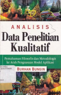 ANALISIS DATA PENELITIAN KUALITATIF: PEMAHAMAN FILOSOFIS DAN METODOLOGIS KE ARAH PENGUSAAN MODEL APLIKASI