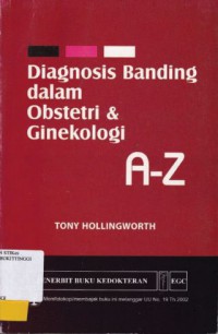 DIAGNOSIS BANDING DALAM OBSTETRI DAN GINEKOLOGI A-Z (CET. 2012)