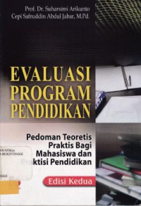 EVALUASI PROGRAM PENDIDIKAN: PEDOMAN TEORETIS PRAKTIS BAGI MAHASISWA & PRAKTISI PENDIDIKAN ED 2