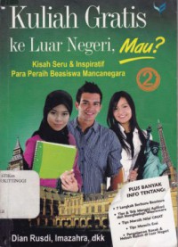 KULIAH GRATIS KELUAR NEGERI : MAU? KISAH SERU DAN INSPIRATIF PARA PERAIH BEASISWA MANCANEGARA 2