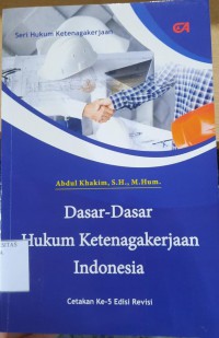 DASAR DASAR HUKUM KETENAGAKERJAAN INDONESIA : CETAKAN KE-5 (EDISI REVISI)