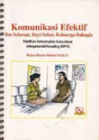 KOMUNIKASI EFEKTIF IBU SELAMAT, BAYI SEHAT, 
KELUARGA BAHAGIA