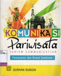 KOMUNIKASI PARIWISATA (TOURISM COMMUNICATION) : PEMASARAN DAN BRAND DESTINASI