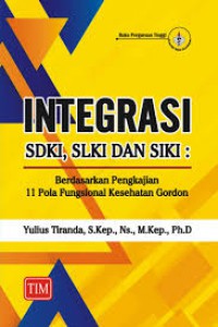 INTEGRASI SDKI, SLKI DAN SIKI: BERDASARKAN PENGKAJIAN 11 POLA FUNGSIONAL KESEHATAN GORDON