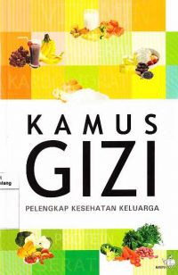 KAMUS GIZI : PELENGKAP KESEHATAN KELUARGA (CET. 2) (THN. 2010)