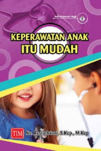 KEPERAWATAN ANAK ITU MUDAH