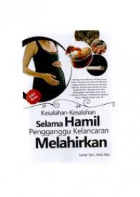 KESALAHAN-KESALAHAN SELAMA HAMIL PENGGANGGU KELANCARAN MELAHIRKAN