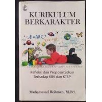 KURIKULUM BERKARAKTER : REFLEKSI DAN PROPOSAL SOLUSI TERHADAP KBK DAN KTSP