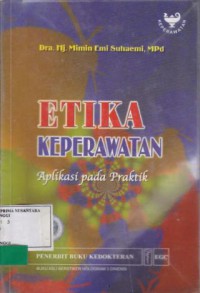 ETIKA KEPERAWATAN: APLIKASI DAN PRAKTIK