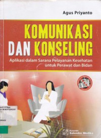 KOMUNIKASI DAN KONSELING : APLIKASI DALAM SARANA PELAYANAN KESEHATAN UNTUK PERAWAT DAN BIDAN