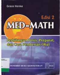 MED-MATH PERHITUNGAN DOSIS, PREPARAT, DAN CARA PEMBERIAN OBAT (EDISI 2)