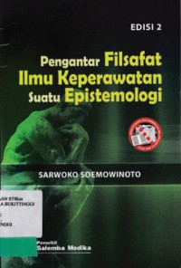 PENGANTAR FILSAFAT ILMU KEPERAWATAN SUATU EPISTEMOLOGI  (ED. 2)