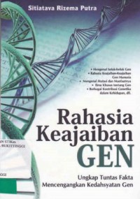 RAHASIA KEAJAIBAN GEN : UNGKAP TUNTAS FAKTA MENCENGANGKAN KEDAHSYATAN GEN