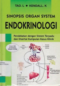 SINOPSIS ORGAN SYSTEM ENDOKRINOLOGI : PENDEKATAN DENGAN SISTEM TERPADU DAN DISERTAI KUMPULAN KASUS  KLINIK