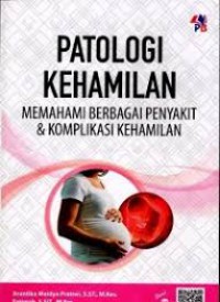 PATOLOGI KEHAMILAN MEMAHAMI BERBAGAI PENYAKIT & KOMPLIKASI KEHAMILAN
