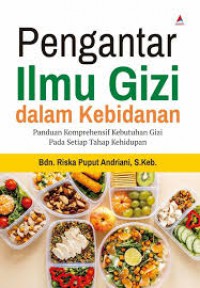 PENGANTAR ILMU GIZI DALAM KEBIDANAN : PANDUAN KOMPREHENSIF KEBUTUHAN GIZI PADA SETIAP TAHAP KEHIDUPAN
