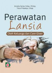 PERAWATAN LANSIA: OLEH KELUARGA DAN CARE GIVER