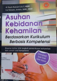 ASUHAN KEBIDANAN KEHAMILAN : BERDASARKAN KURIKULUM BERBASIS KOMPETENSI