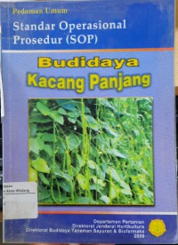 PEDOMAN UMUM STANDAR OPERASIONAL PROSEDUR (SOP) : BUDIDAYA KACANG PANJANG