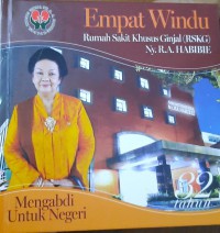 EMPAT WINDU RUMAH SAKIT KHUSUS GINJAL (RSKG) Ny. R.A. HABIBIE : MENGABDI UNTUK NEGERI