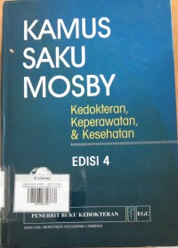 KAMUS SAKU MOSBY : KEDOKTERAN, KEPERAWATAN, DAN KESEHATAN ED 4