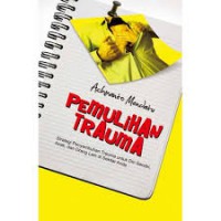 PEMULIHAN TRAUMA: STRATEGI PENYEMBUHAN TRAUMA UNTUK DIRI SENDIRI,ANAK,DAN ORANG LAIN DI SEKITAR ANDA