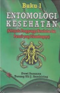 ENTOMOLOGI KESEHATAN (ANTROPODA PENGGANGGU KESEHATAN DAN PARASIT YANG DIKANDUNGNYA) (BUKU 1)