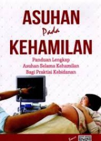 ASUHAN PADA KEHAMILAN PANDUAN LENGKAP ASUHAN SELAMA KEHAMILAN BAGI PRAKTISI KEBIDANAN
