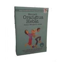 MENJADI ORANGTUA HEBAT DALAM MENGASUH ANAK: BAHAN PENYULUHAN BINA KELUARGA BALITA BAGI KADER:(BUKU 2)