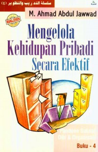 MENGELOLA KEHIDUPAN PRIBADI SECARA EFEKTIF : PANDUAN SUKSES DIRI DAN ORGANISASI (BUKU. 4)