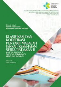 KLASIFIKASI DAN KODEFIKASI PENYAKIT MASALAH TERKAIT KESEHATAN SERTA TINDAKAN II : ANATOMI, FISIOLOGI, PATOLOGI, TERMINOLOGI MEDIS DAN TINDAKAN