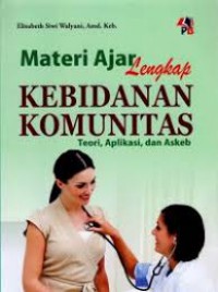 MATERI AJAR LENGKAP KEBIDANAN KOMUNITAS TEORI, APLIKASI, DAN ASKEB