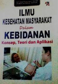 ILMU KESEHATAN MASYARAKAT DALAM KEBIDANAN KONSEP, TEORI, DAN APLIKASI
