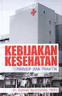 KEBIJAKAN KESEHATAN : PRINSIP & PRAKTIK ED 1