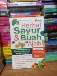 HERBAL SAYUR DAN BUAH AJAIB : KOLEKSI BAHAN ALAMI NAN AJAIB UNTUK HIDUP SEHAT JAUH DARI PENYAKIT