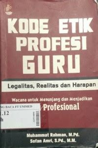 KODE ETIK PROFESI GURU : LEGALITAS, REALITAS DAN HARAPAN WACANA UNTUK MENUNJANG DAN MENJADIKAN GURU PROFESIONAL