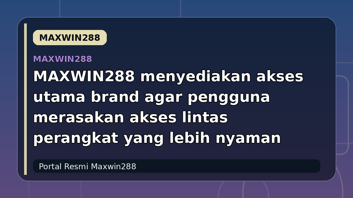 MAXWIN288 menyediakan akses utama brand agar pengguna merasakan akses lintas perangkat yang lebih nyaman